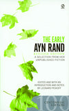 The Early Ayn Rand:  A Selection From Her Unpublished Fiction (Centennial Edition)