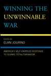 Winning the Unwinnable War: America's Self-Crippled Response to Islamic Totalitarianism (Softcover)